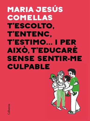 cover image of T'escolto, t'entenc, t'estimo... i per això t'educaré sense sentir-me culpable